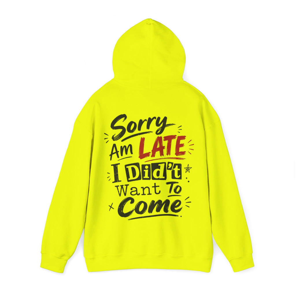 Sorry I’m Late Adult Hoodie — “I Didn’t Want To Come” Funny Graphic Pullover