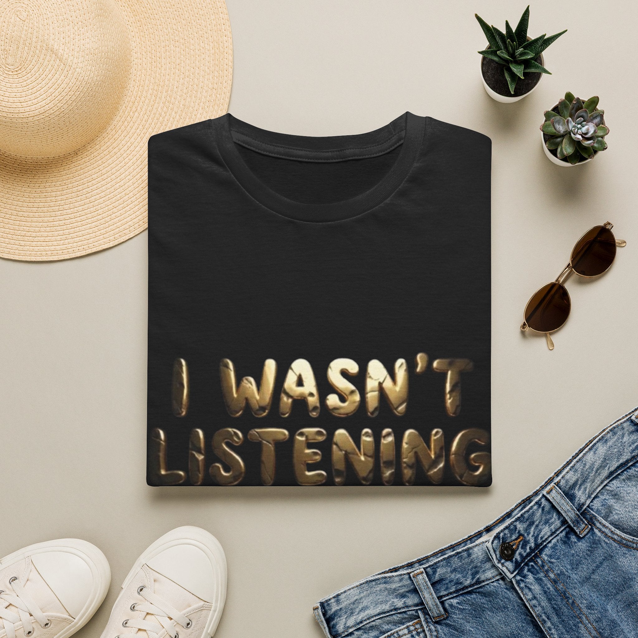 I Wasn't Listening  Adult T‑Shirt — Funny Graphic Tee for Casual Wear