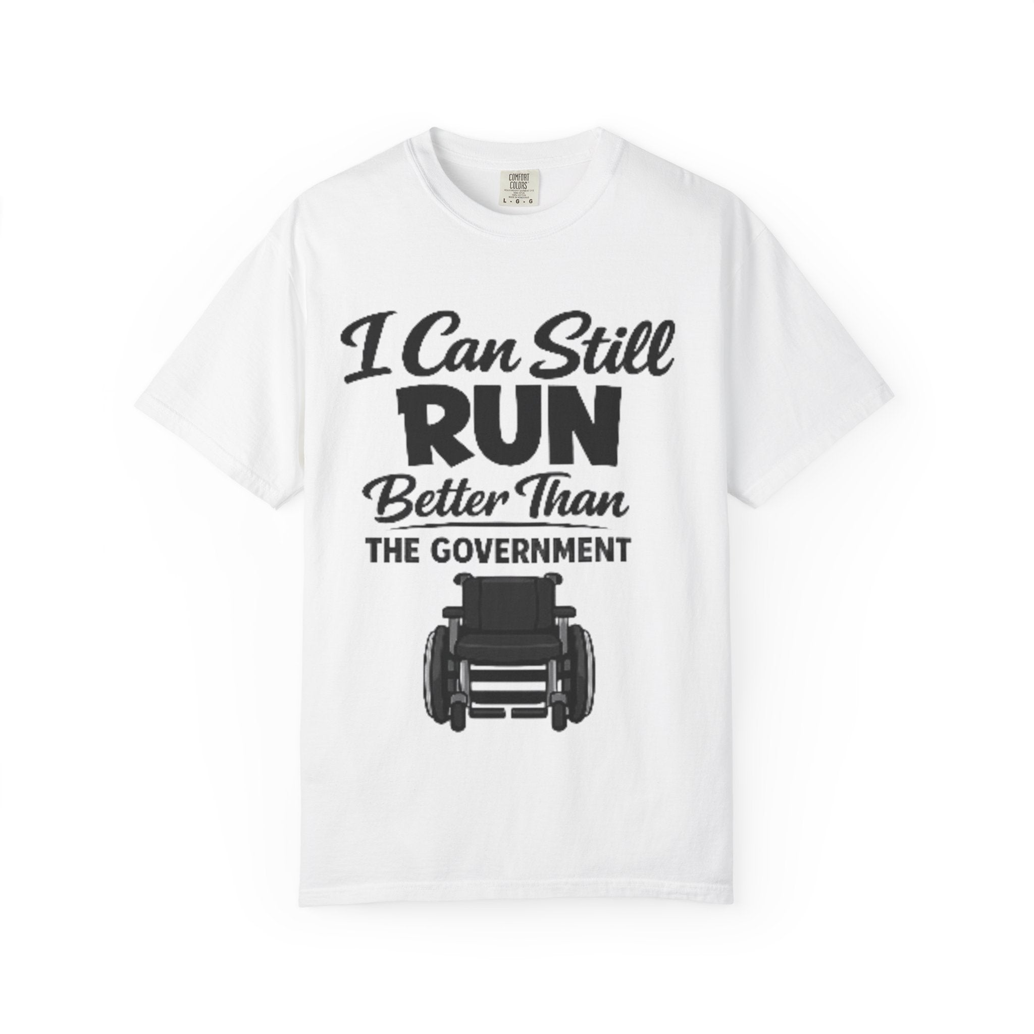 Adult T-Shirt — "I Can Still Run Better Than The Government" Wheelchair Humour Tee