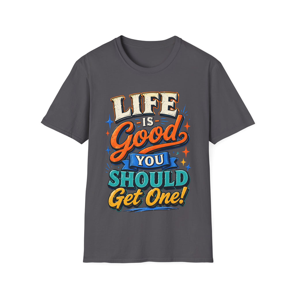 Life Is Good Adult T‑Shirt — "Life Is Good, You Should Get One" Retro Graphic Tee