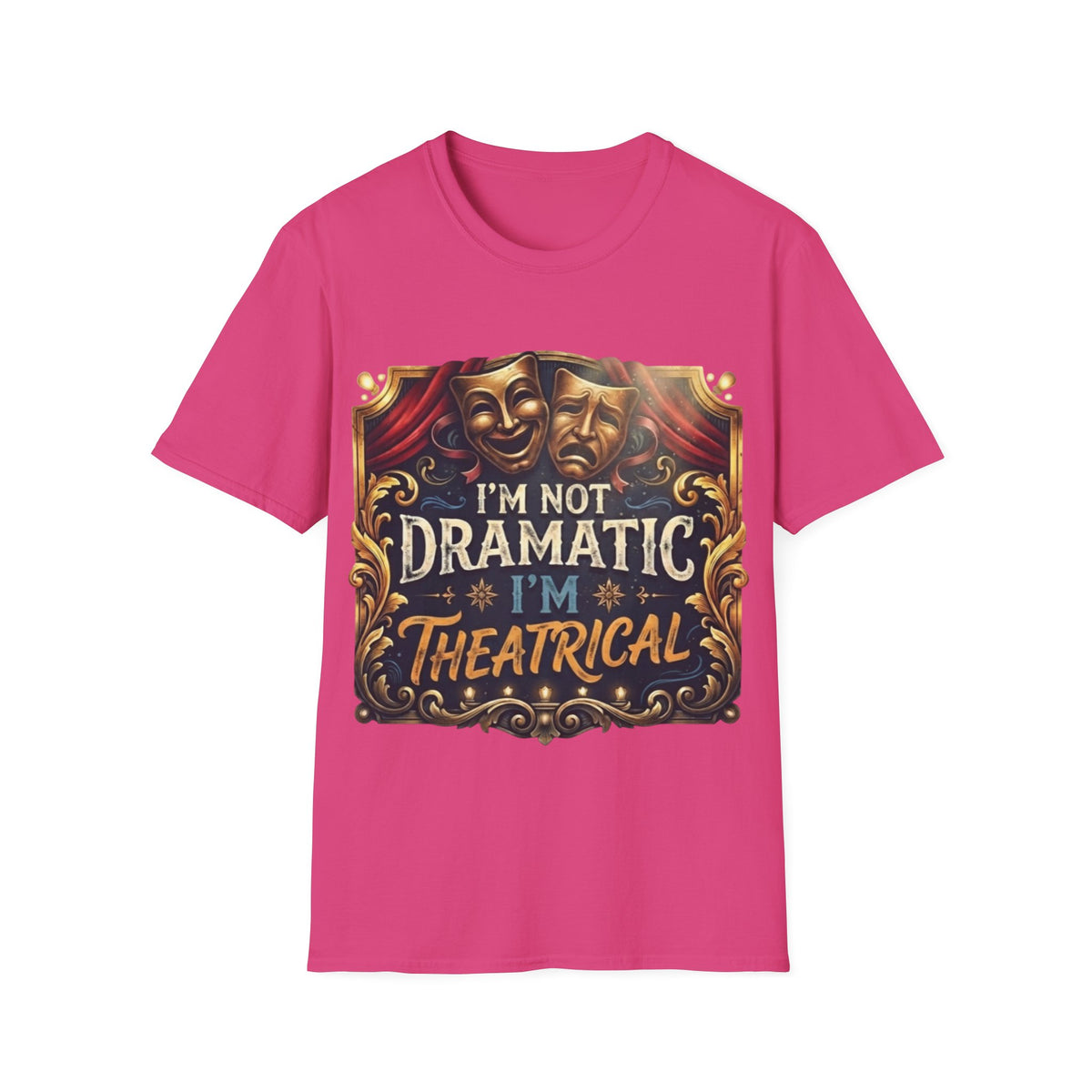 Theatrical Drama Mask Adult T‑Shirt — "I'm Not Dramatic I'm Theatrical" Graphic Tee