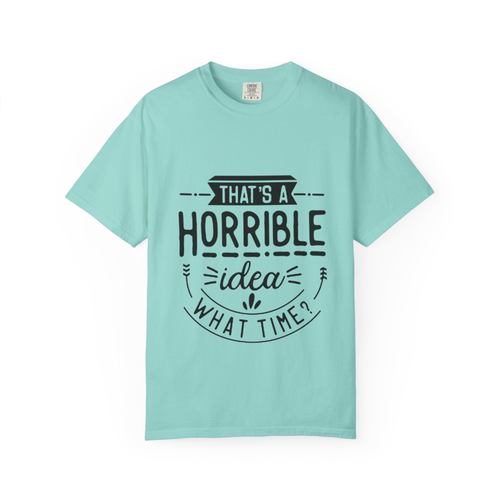 That’s a Horrible Idea T‑Shirt — Funny Quote Graphic Adult Tee