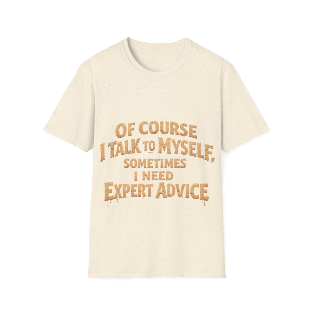Adult T-Shirt — "Of Course I Talk to Myself, Sometimes I Need Expert Advice" Funny Graphic Tee