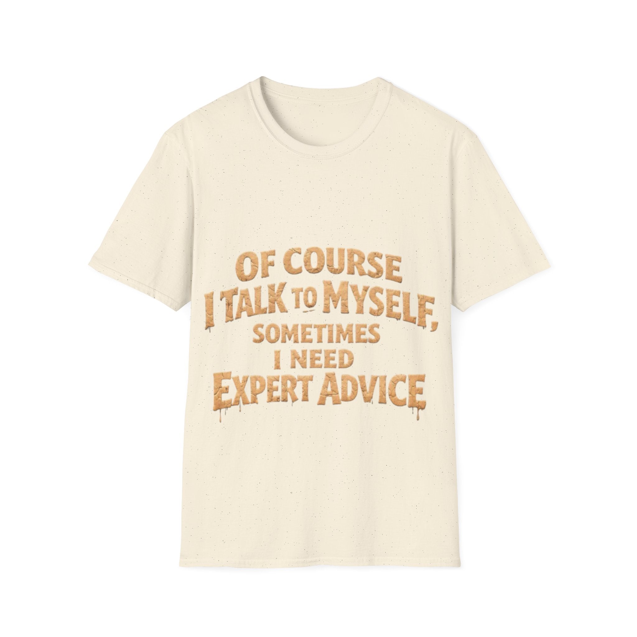 Adult T-Shirt — "Of Course I Talk to Myself, Sometimes I Need Expert Advice" Funny Graphic Tee