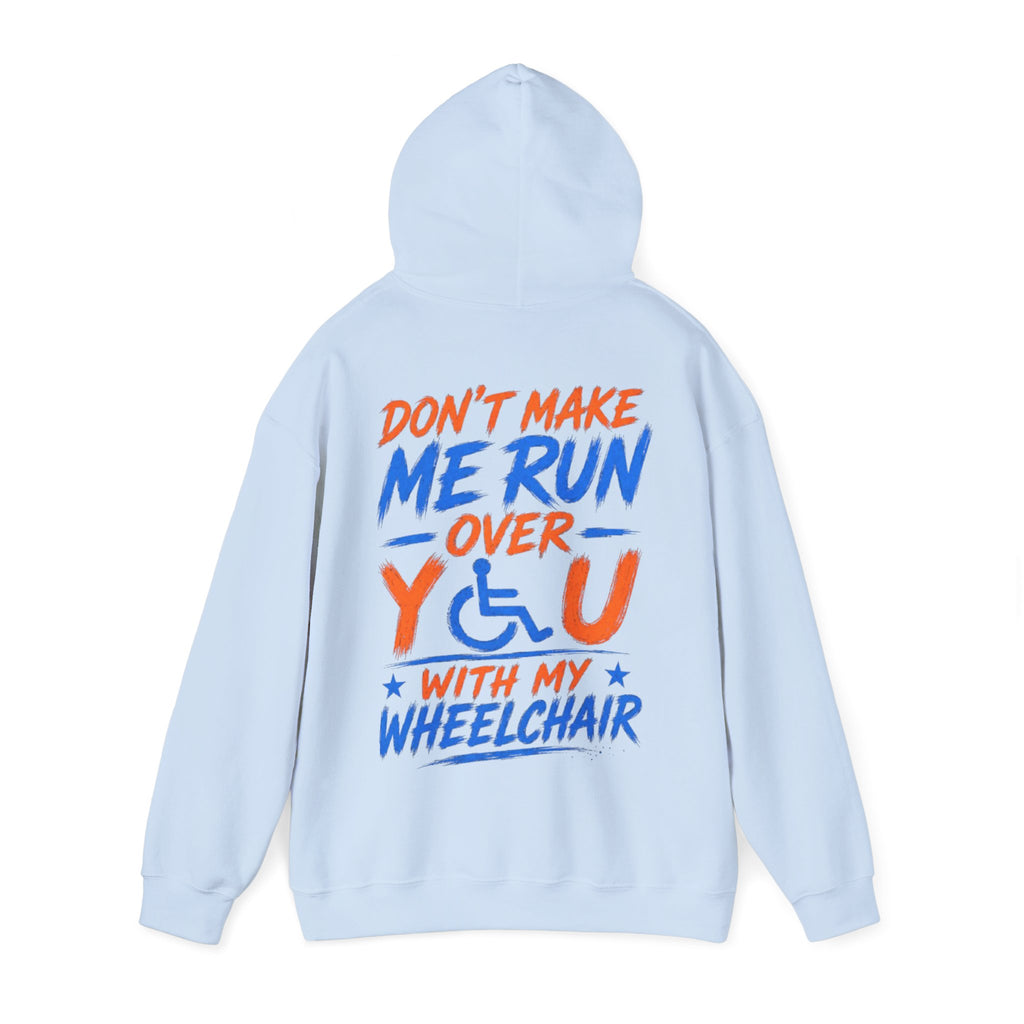 Wheelchair Humor Adult Hoodie - "Don't Make Me Run Over You With My Wheelchair" Back Print