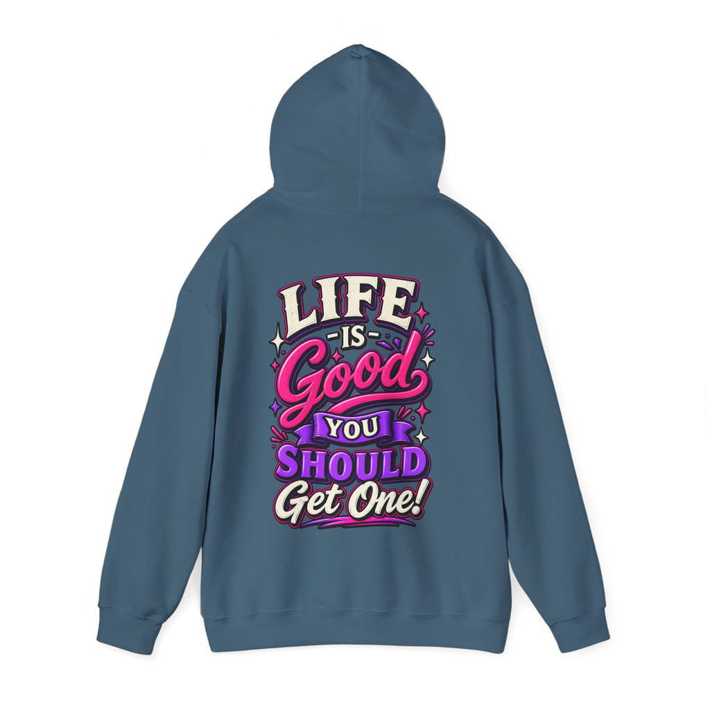 Life Is Good Adult Hoodie — "Life Is Good You Should Get One!" Graphic Pullover