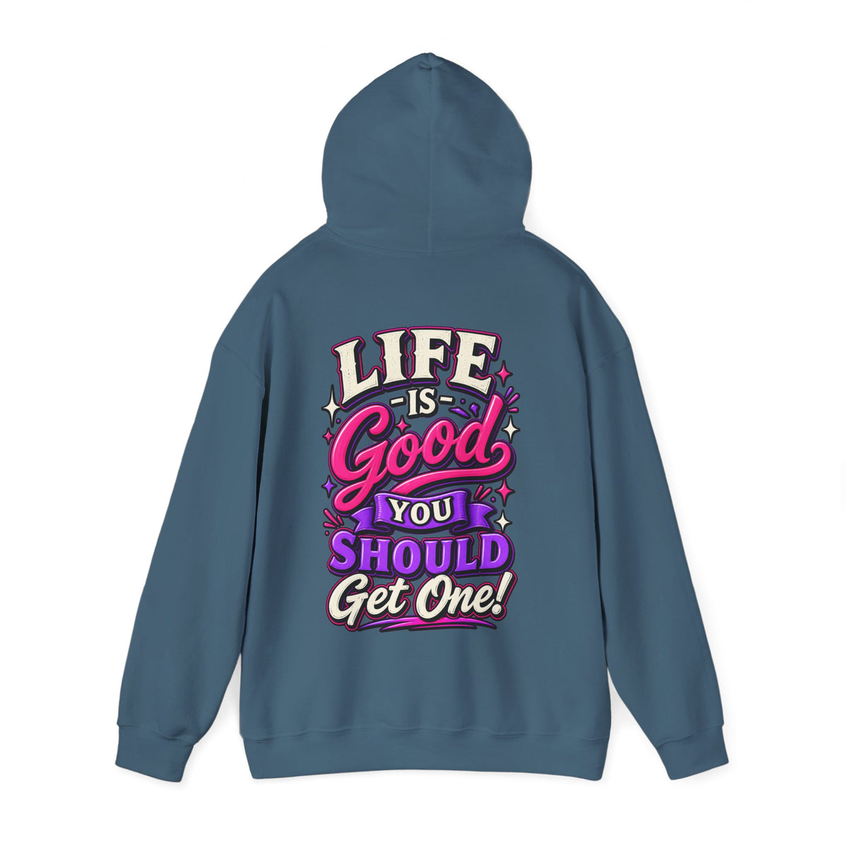 Life Is Good Adult Hoodie — "Life Is Good You Should Get One!" Graphic Pullover