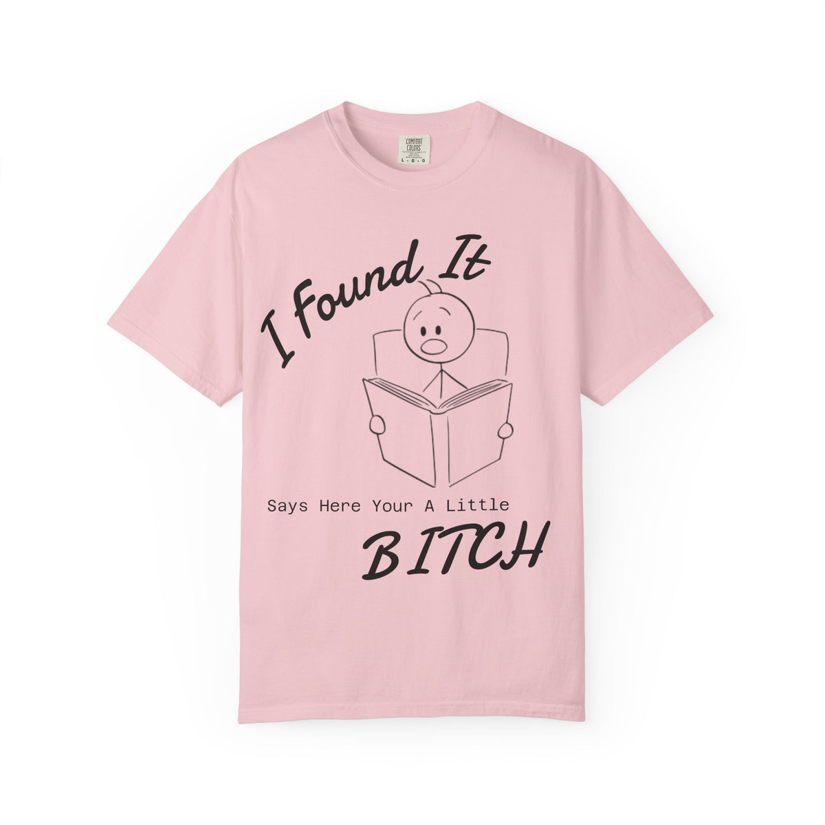 I Found It Says Here Your A Little Bitch Adult T-Shirt