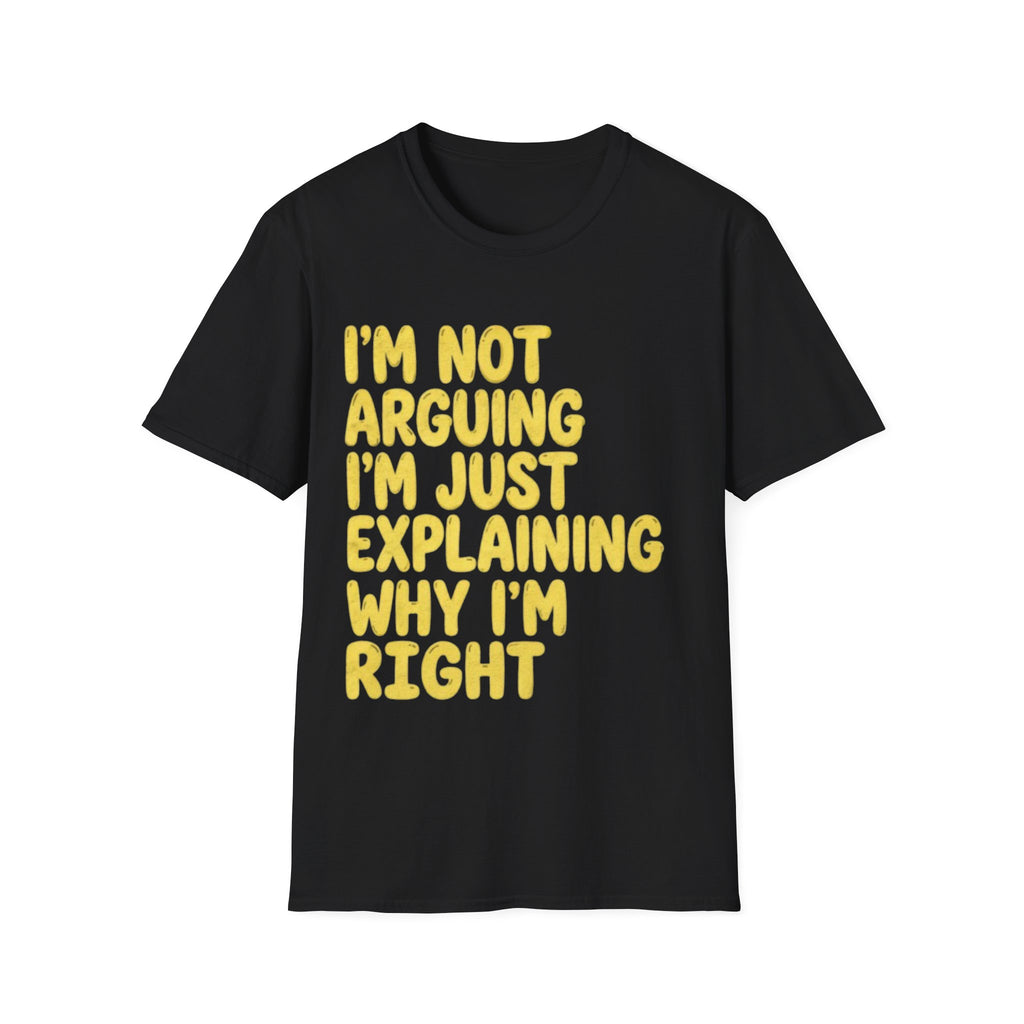 I'm Not Arguing I'm Just Explaining Why I'm Right Adult T-Shirt