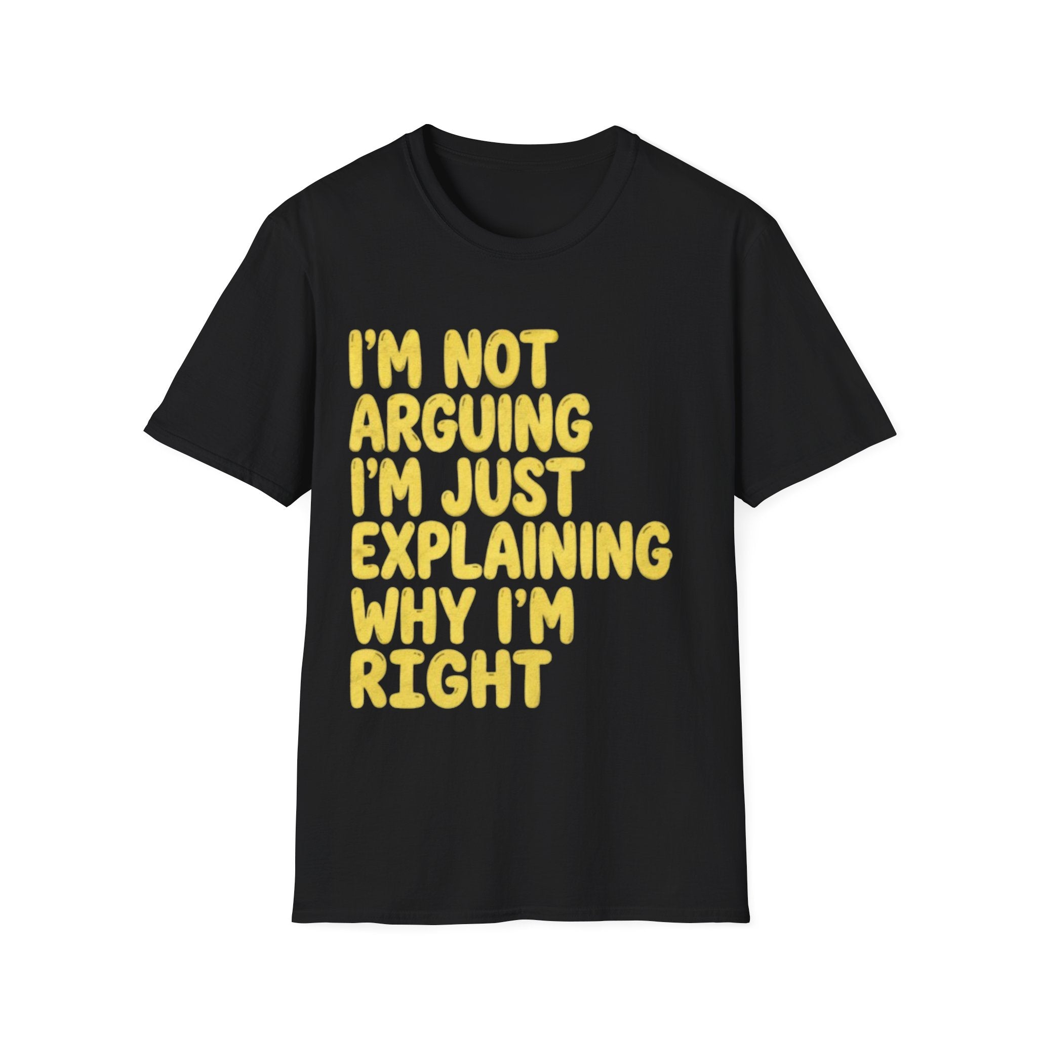 I'm Not Arguing I'm Just Explaining Why I'm Right Adult T-Shirt