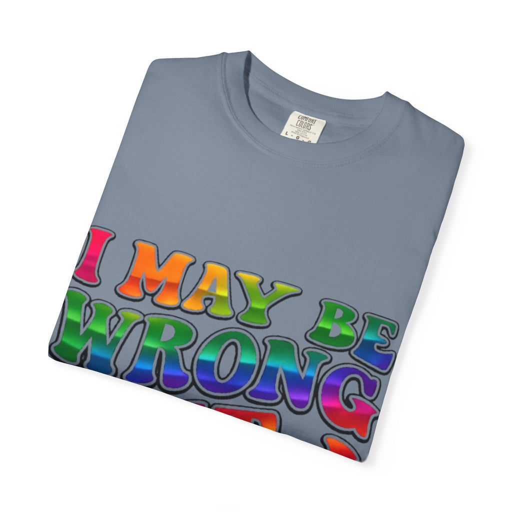 I May Be Wrong But I Doubt It T-Shirt — Funny Retro Rainbow Statement Tee