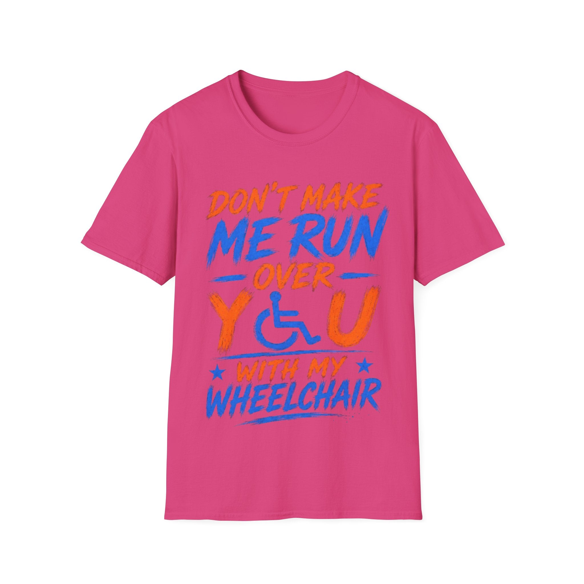Adult T-Shirt — “Don't Make Me Run You Over With My Wheelchair” Funny Disability Pride Tee