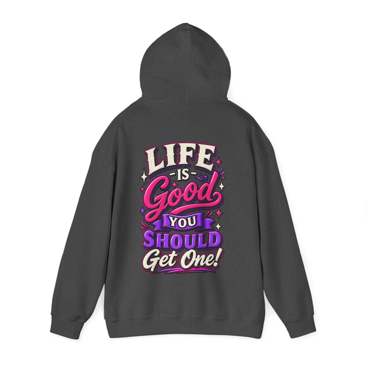 Life Is Good Adult Hoodie — "Life Is Good You Should Get One!" Graphic Pullover