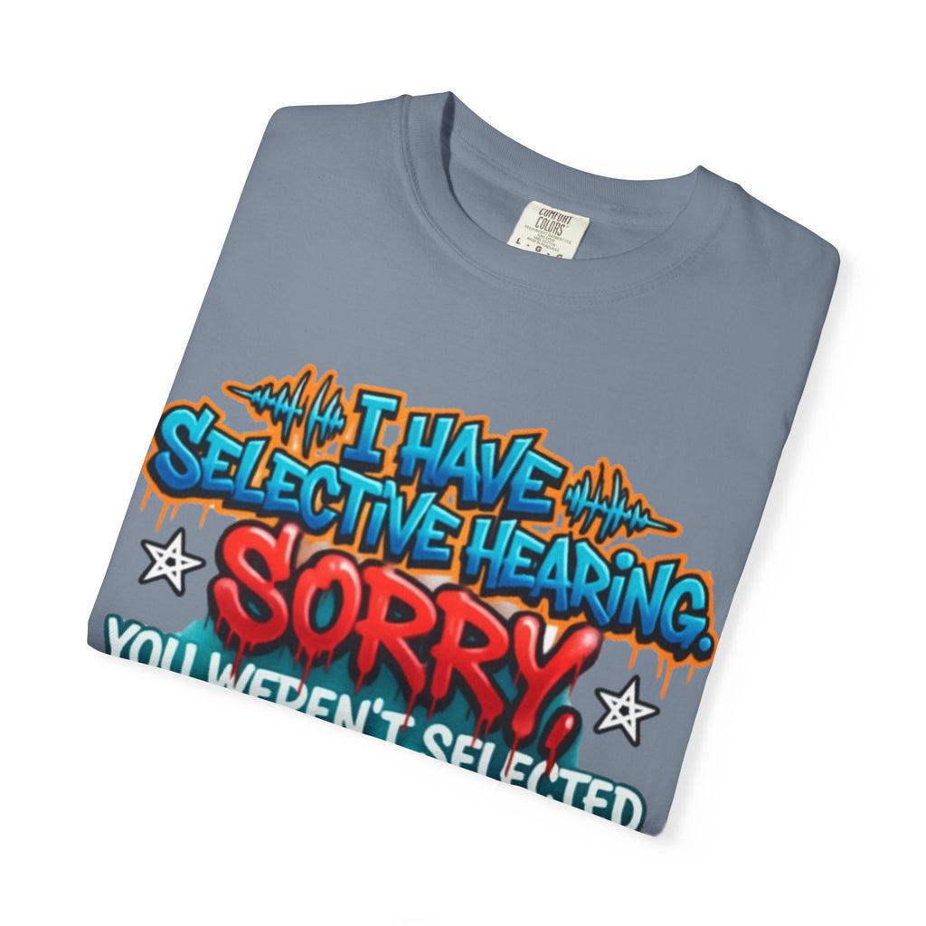 Graphic Adult Tee — "I Have Selective Hearing: Sorry You Weren't Selected Today"