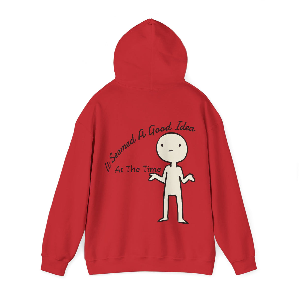 Adult Hoodie — “It Seemed A Good Idea At The Time” Funny Graphic Pullover