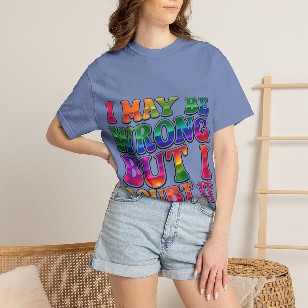 I May Be Wrong But I Doubt It T-Shirt — Funny Retro Rainbow Statement Tee