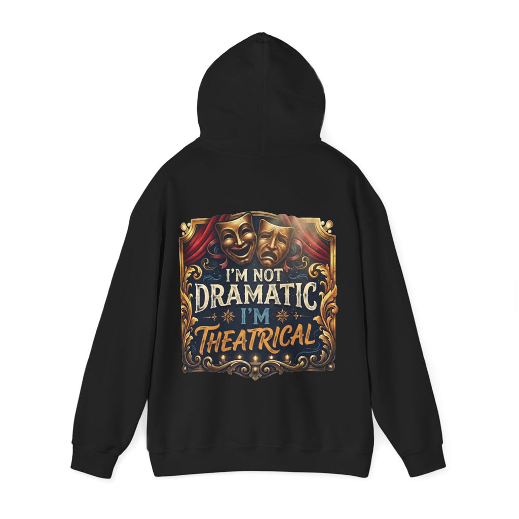 Theatrical Adult Hoodie – “I’m Not Dramatic, I’m Theatrical” Drama Mask Pullover