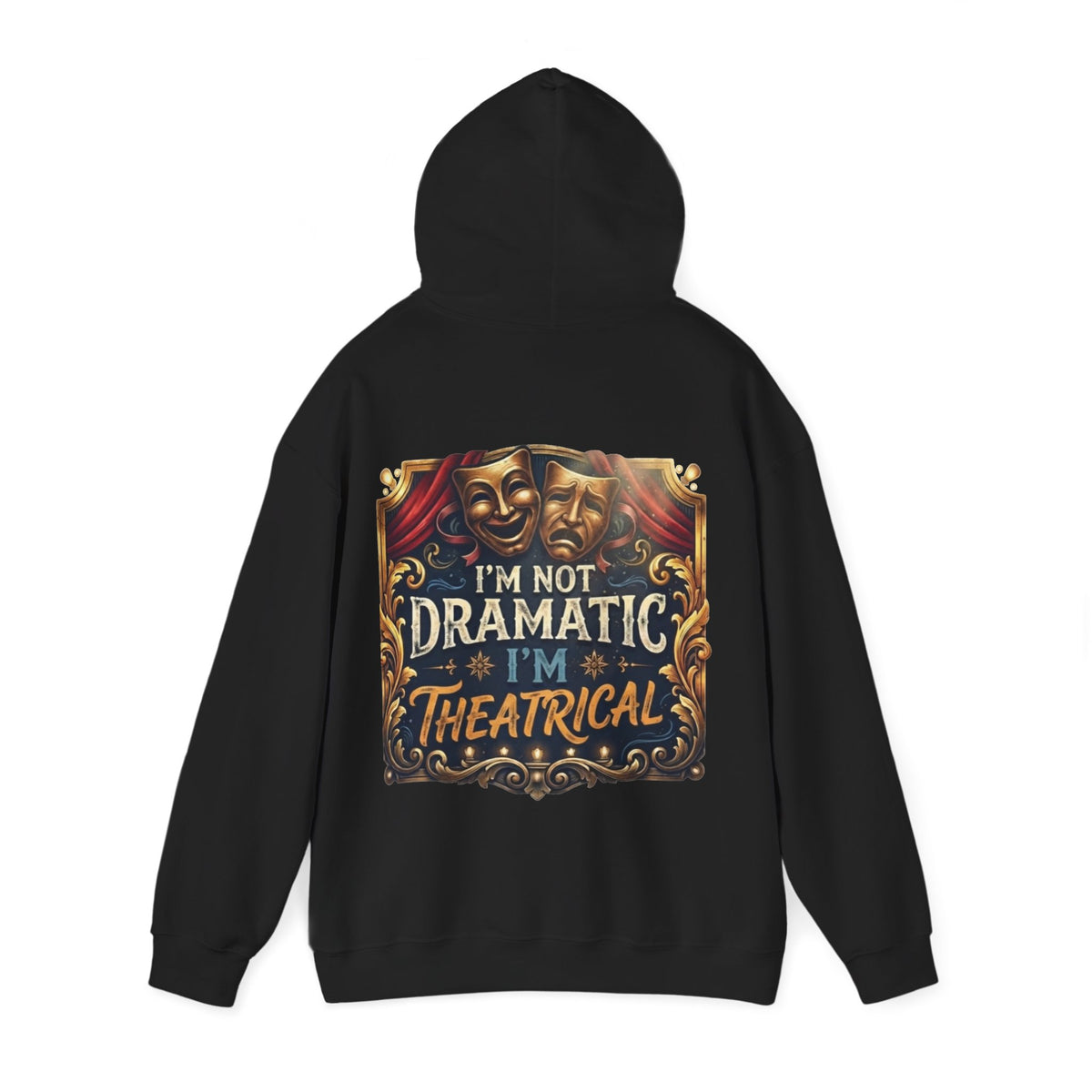 Theatrical Adult Hoodie – “I’m Not Dramatic, I’m Theatrical” Drama Mask Pullover