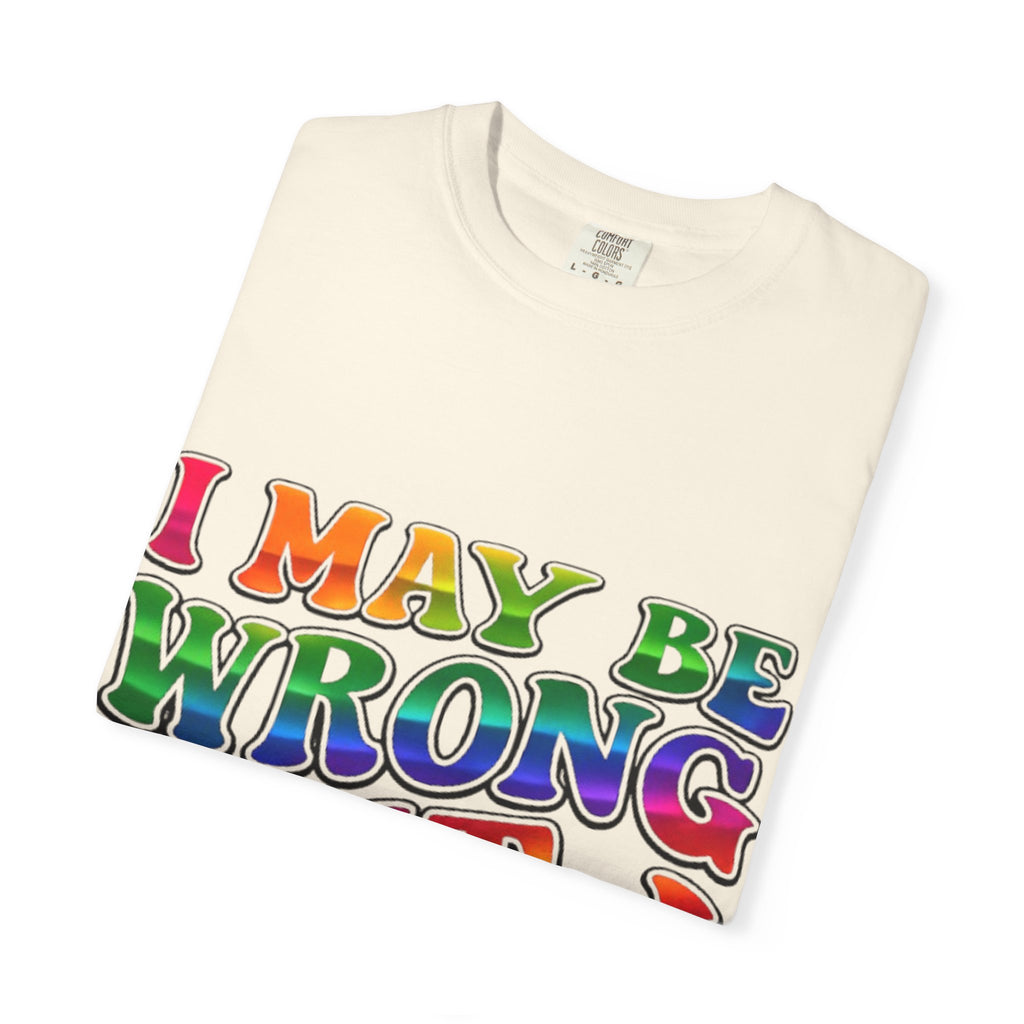I May Be Wrong But I Doubt It T-Shirt — Funny Retro Rainbow Statement Tee