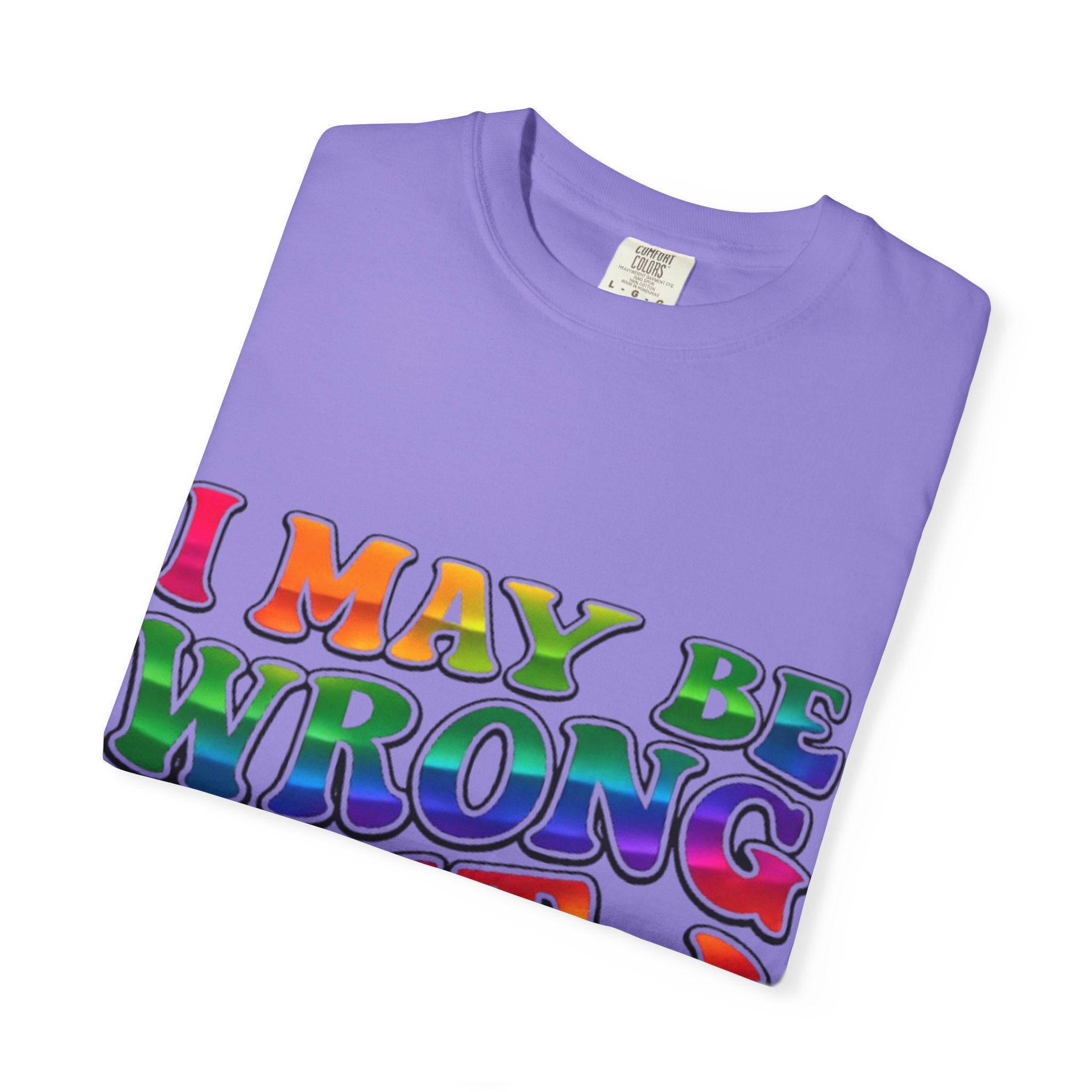 I May Be Wrong But I Doubt It T-Shirt — Funny Retro Rainbow Statement Tee