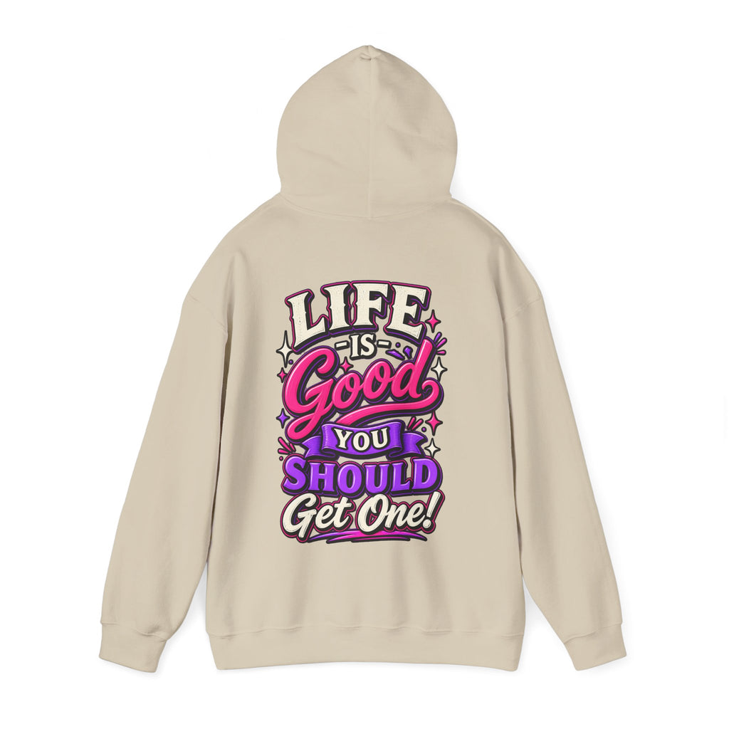 Life Is Good Adult Hoodie — "Life Is Good You Should Get One!" Graphic Pullover