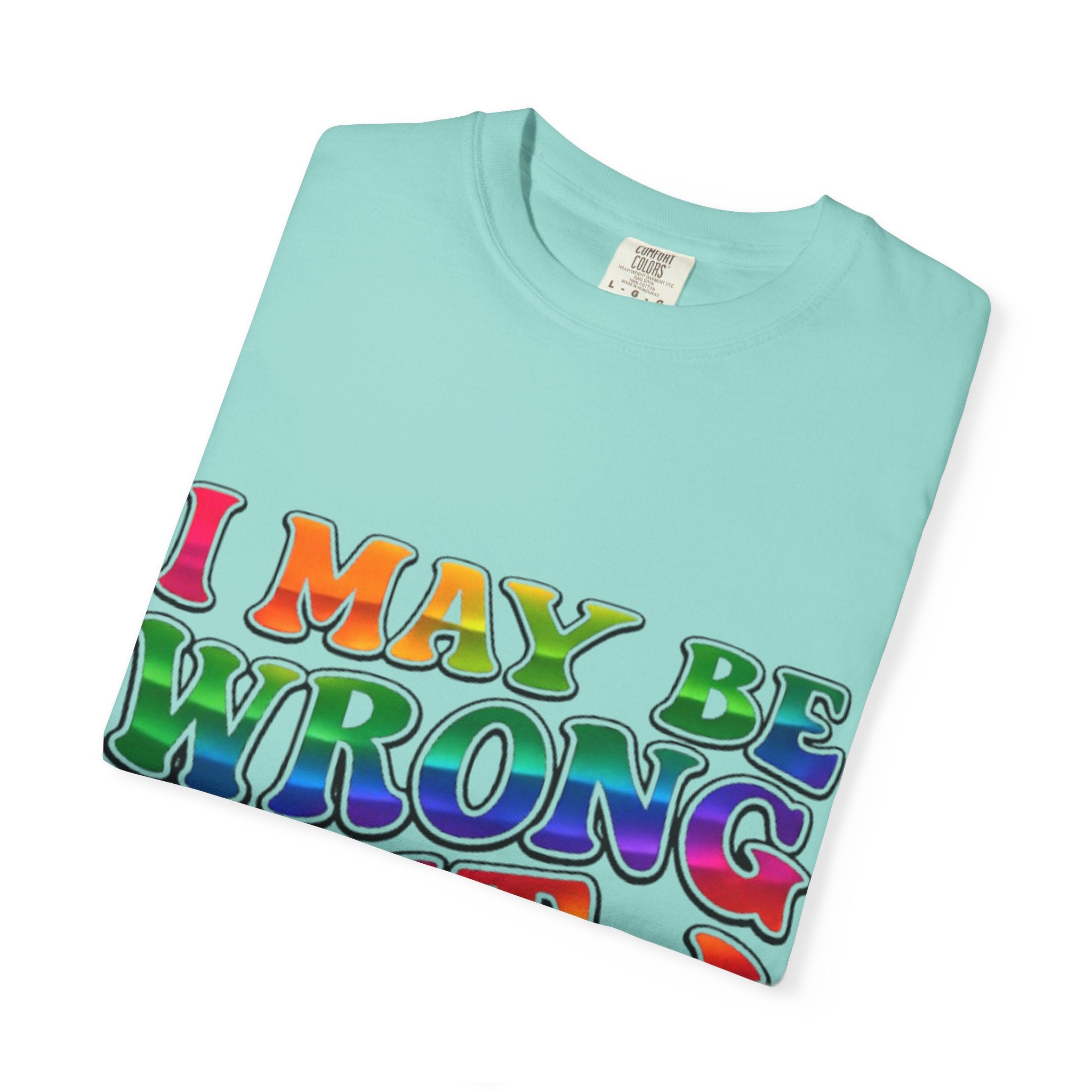 I May Be Wrong But I Doubt It T-Shirt — Funny Retro Rainbow Statement Tee