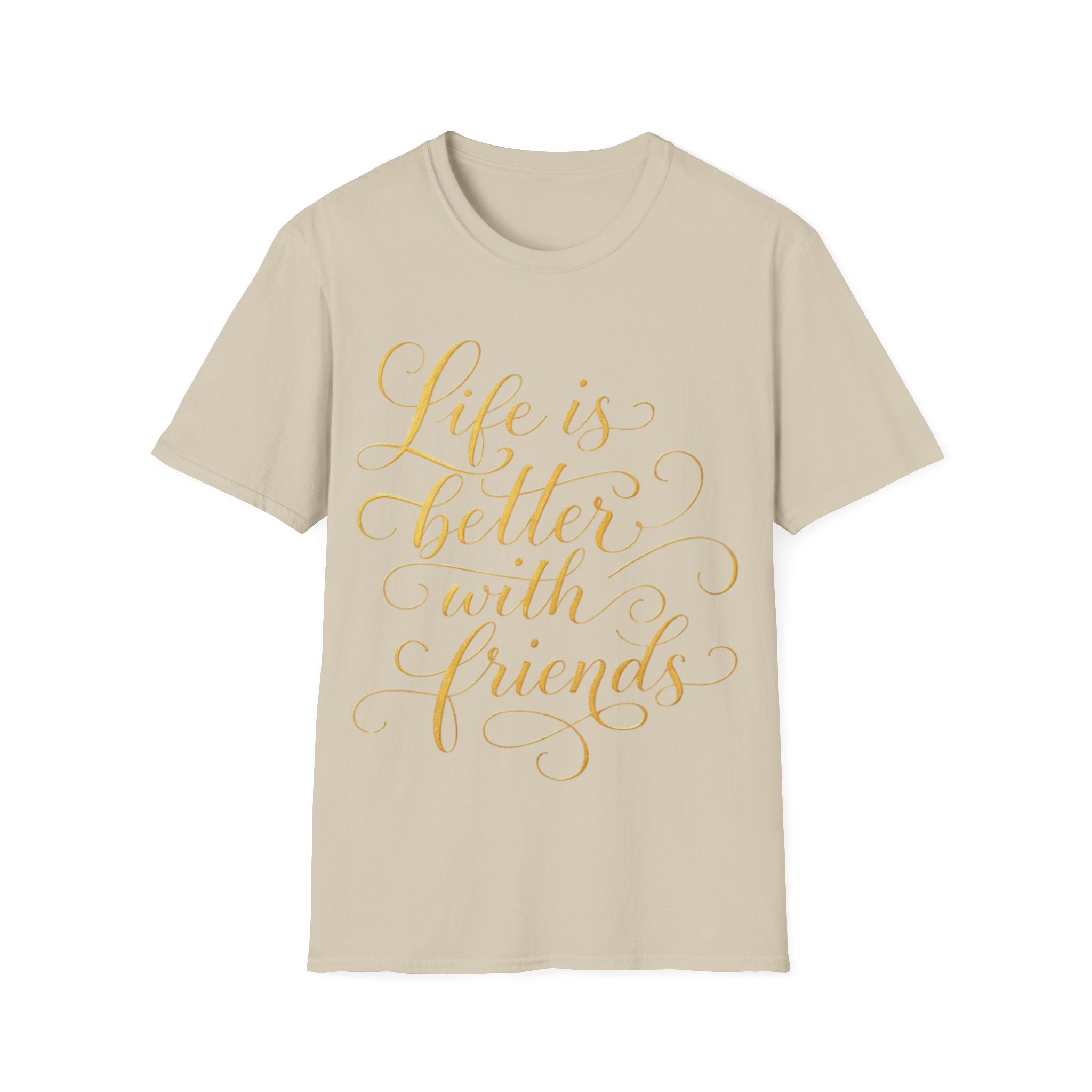 Adult T-Shirt — "Life is Better with Friends" Gold Script Tee