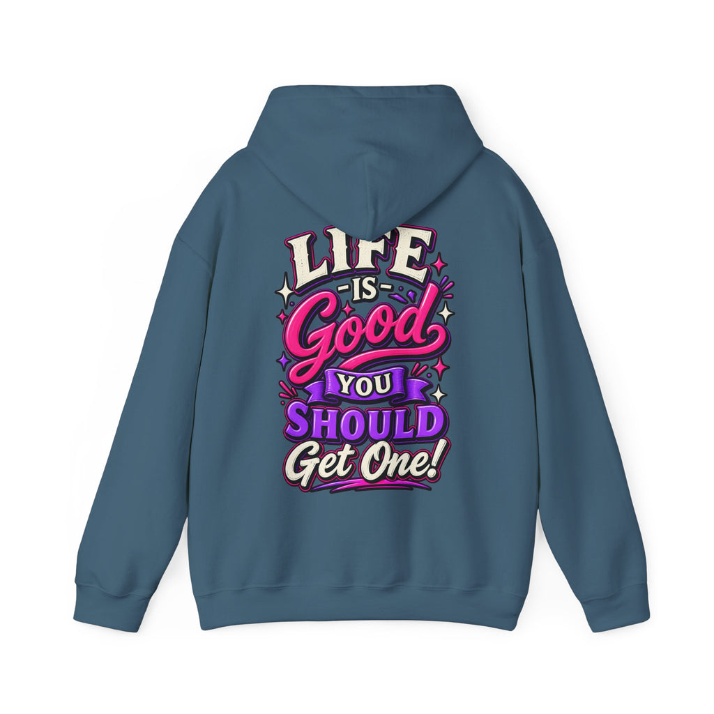 Life Is Good Adult Hoodie — "Life Is Good You Should Get One!" Graphic Pullover