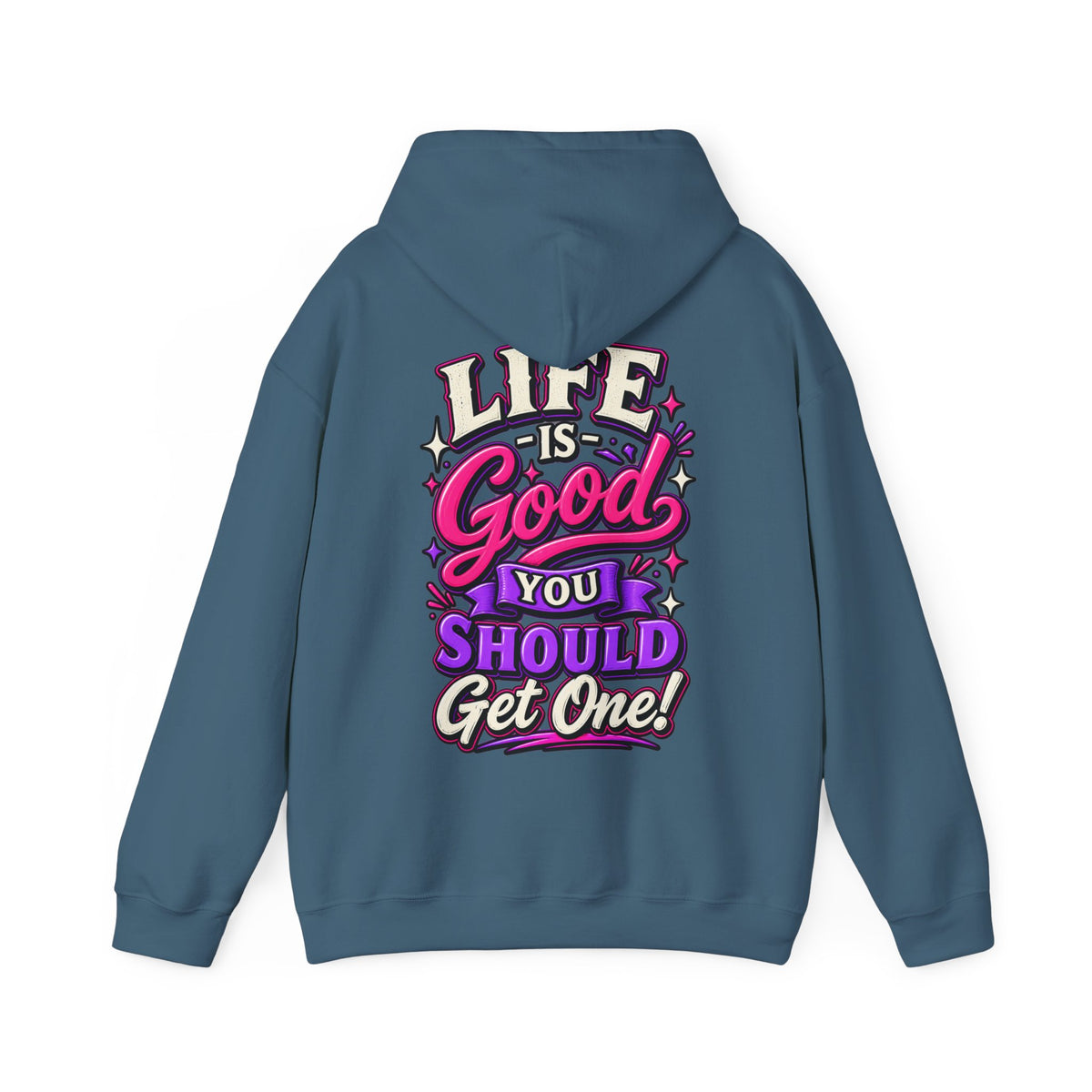 Life Is Good Adult Hoodie — "Life Is Good You Should Get One!" Graphic Pullover
