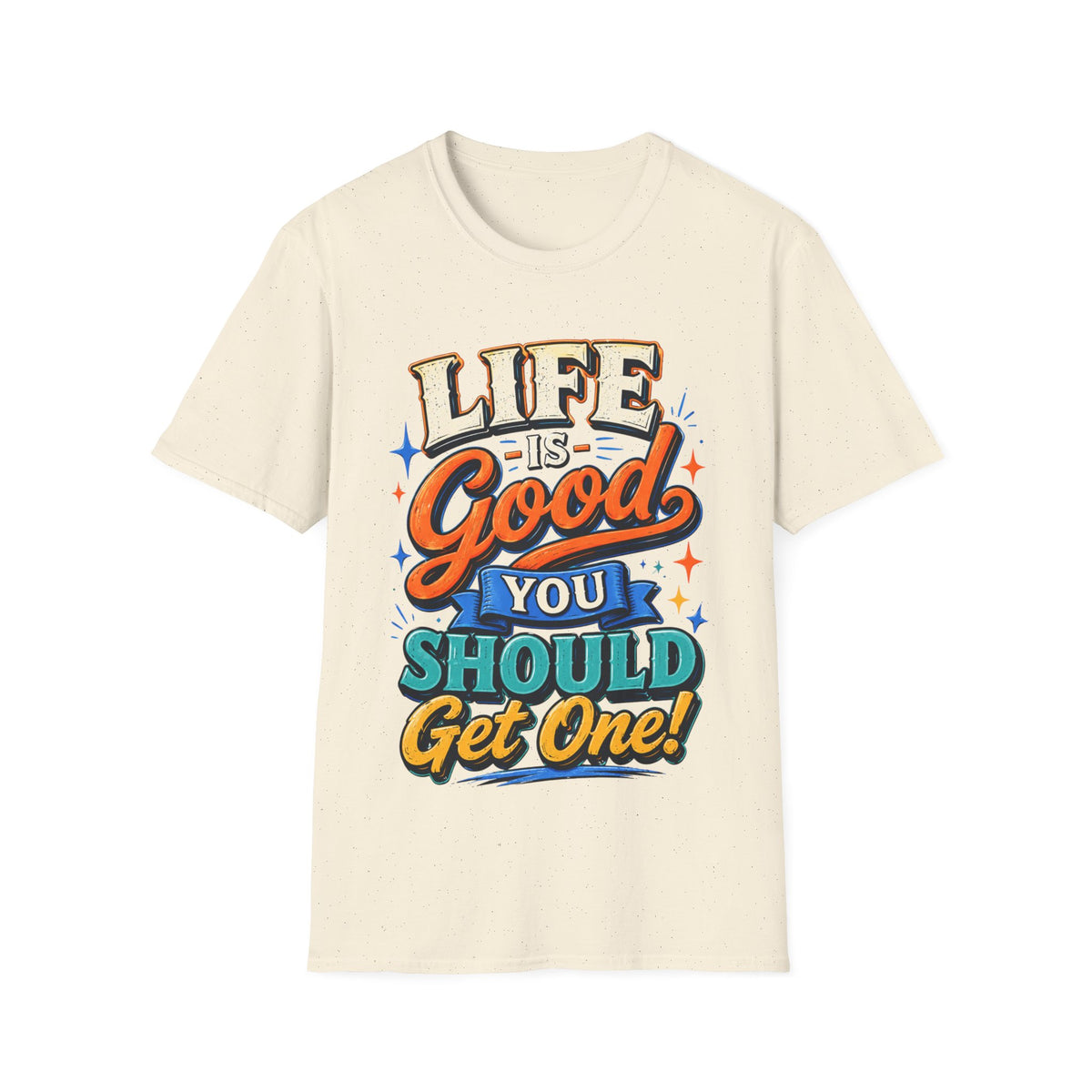 Life Is Good Adult T‑Shirt — "Life Is Good, You Should Get One" Retro Graphic Tee