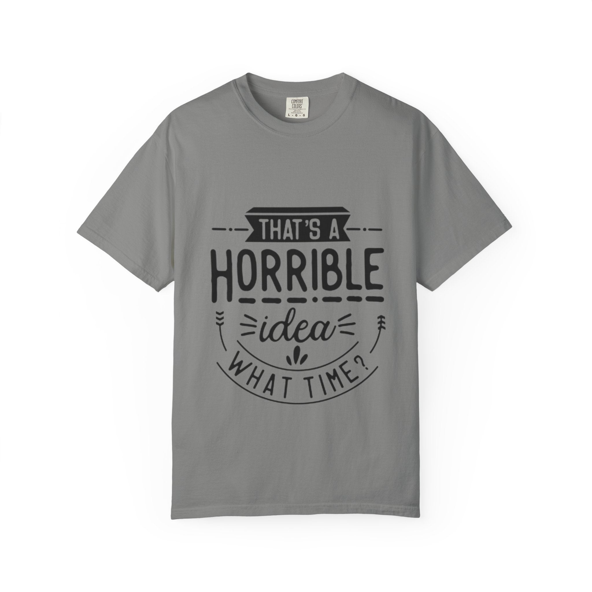 That’s a Horrible Idea T‑Shirt — Funny Quote Graphic Adult Tee