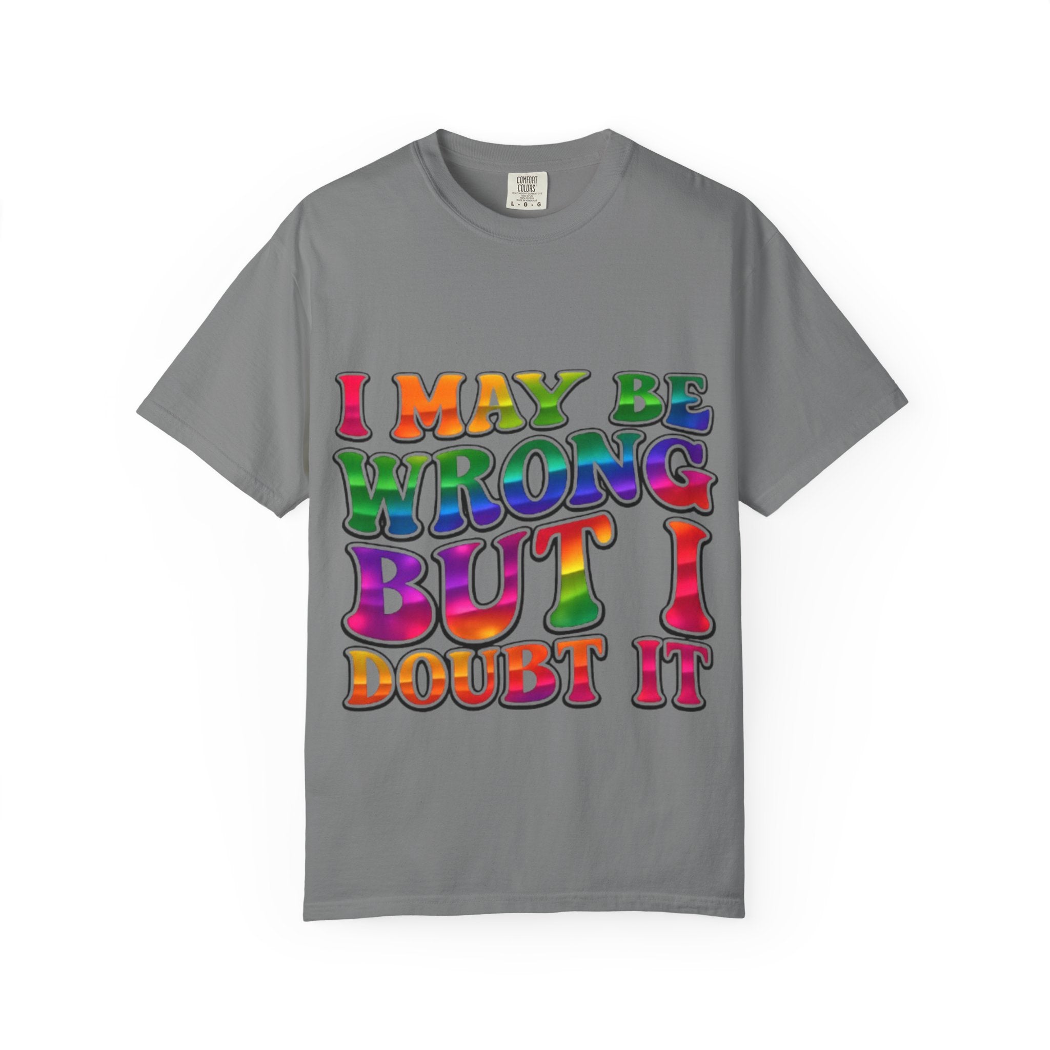 I May Be Wrong But I Doubt It T-Shirt — Funny Retro Rainbow Statement Tee