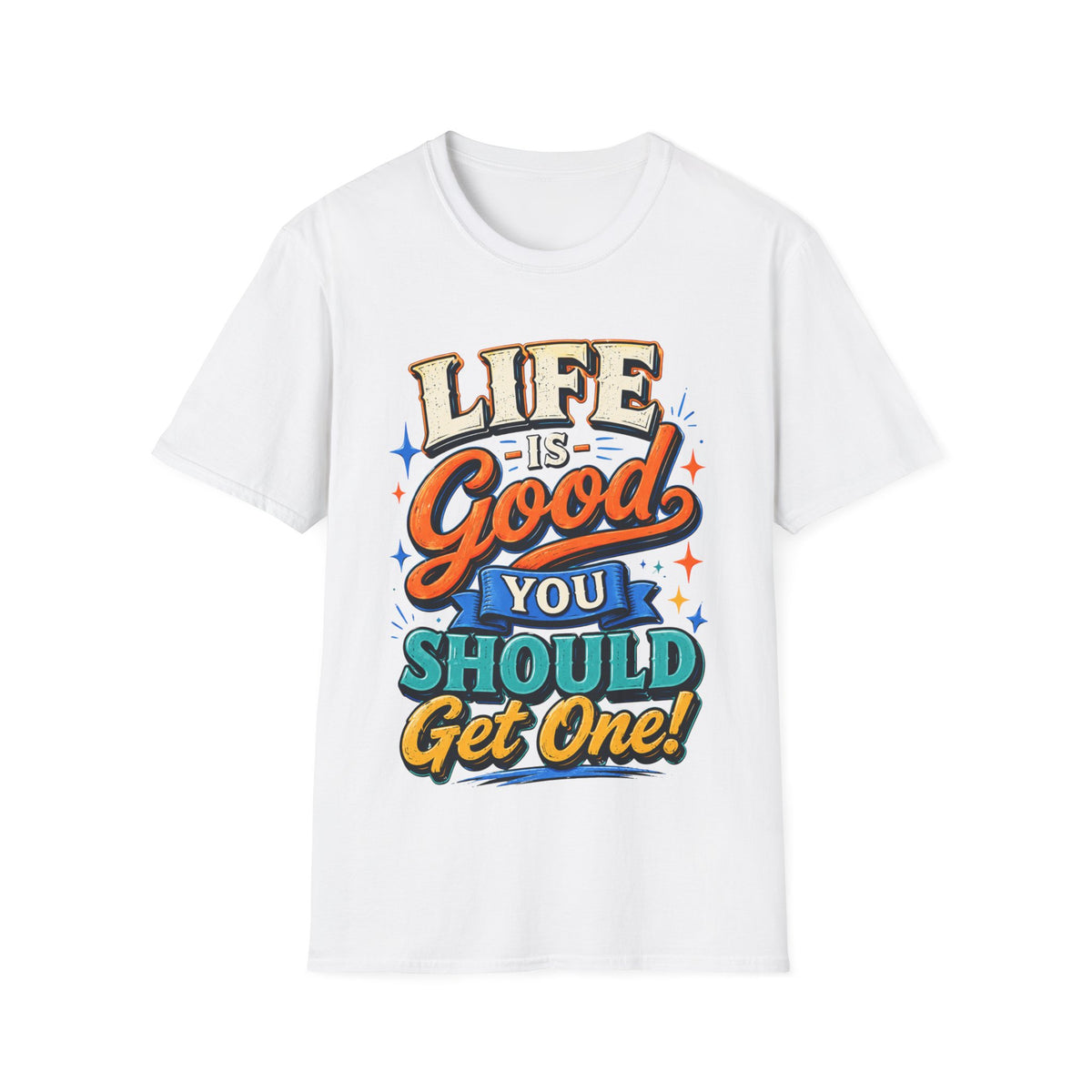 Life Is Good Adult T‑Shirt — "Life Is Good, You Should Get One" Retro Graphic Tee