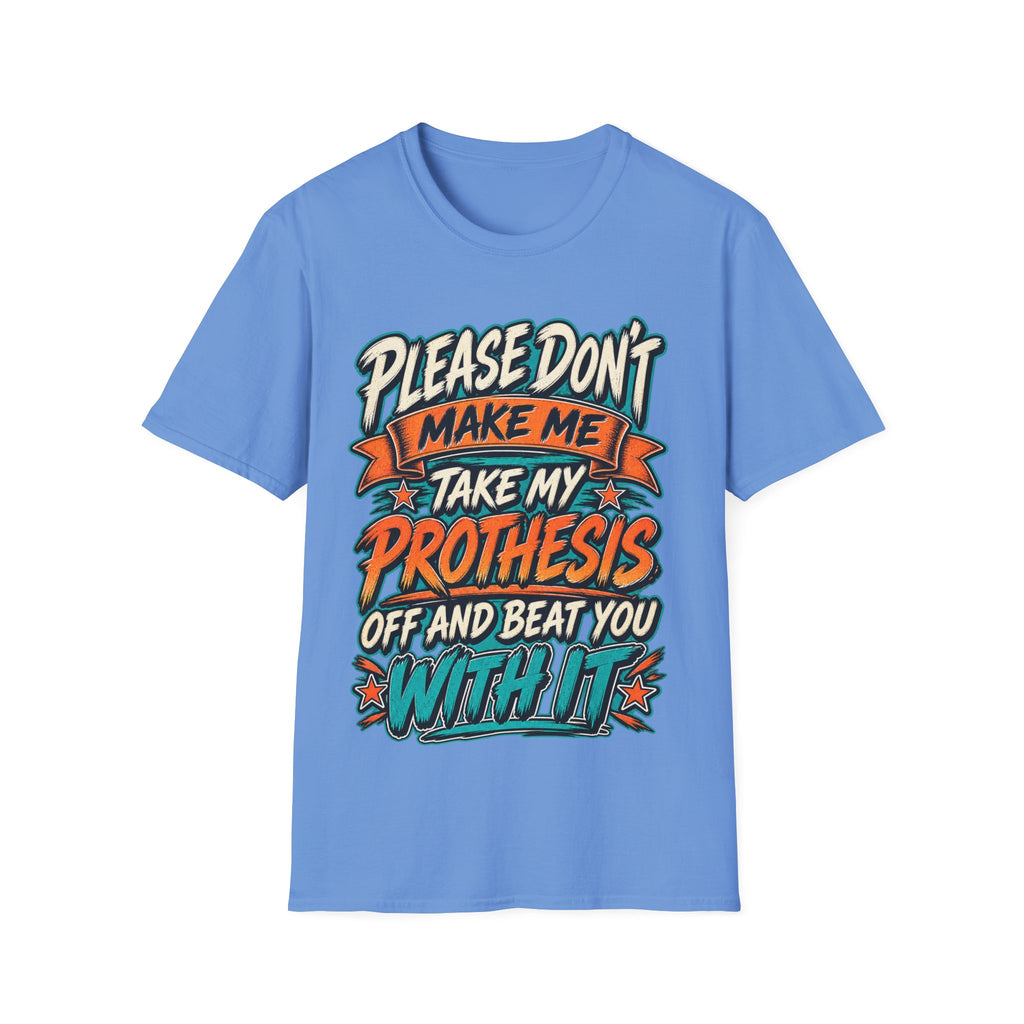 Please Don’t Make Me Take My Prosthesis Adult T-Shirt