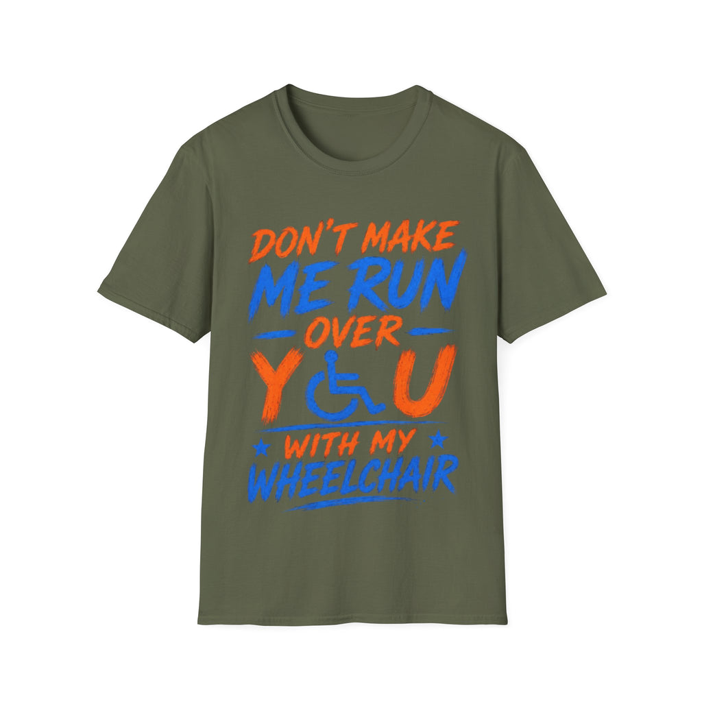 Adult T-Shirt — “Don't Make Me Run You Over With My Wheelchair” Funny Disability Pride Tee