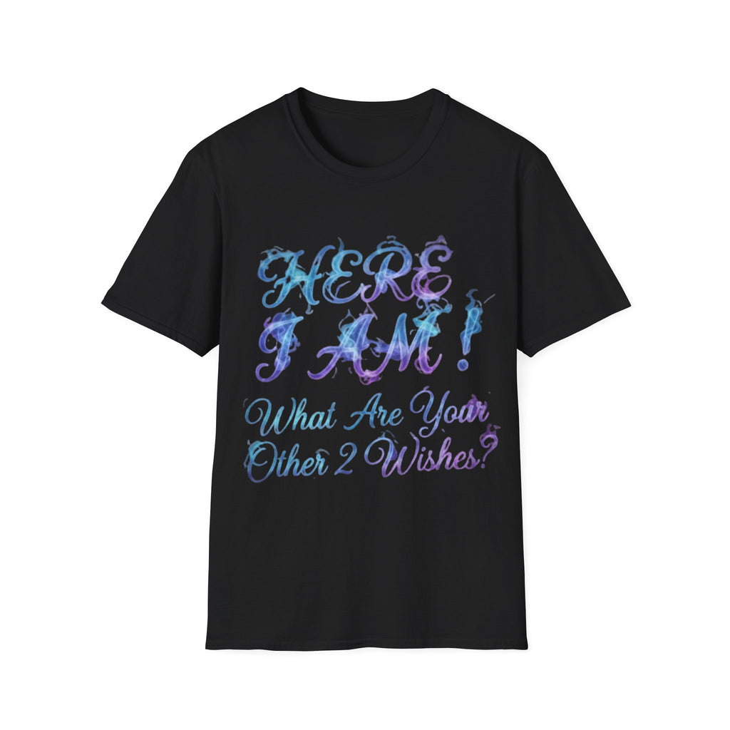 Adult T-Shirt — "Here I Am! What Are Your Other 2 Wishes?" Floral Script Graphic Tee