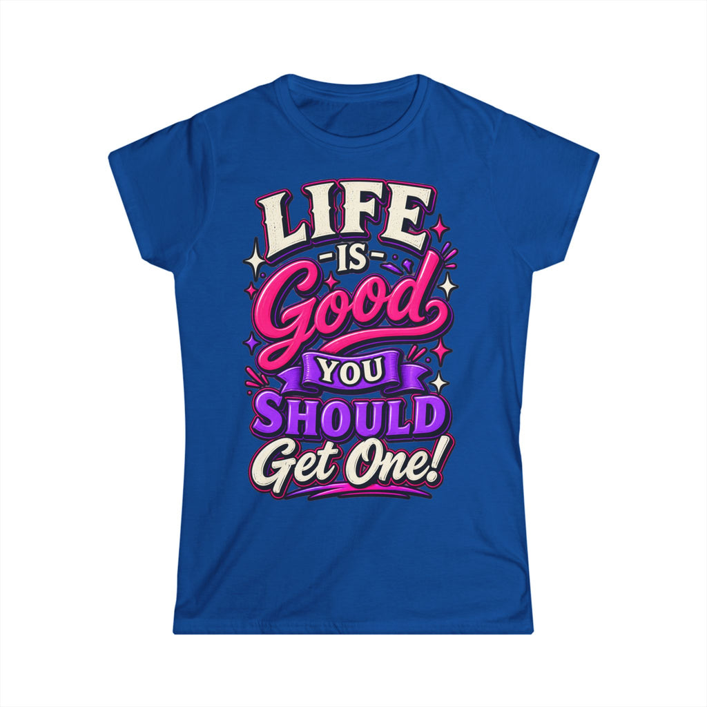 Women’s Adult T‑Shirt - Life is good you should get one