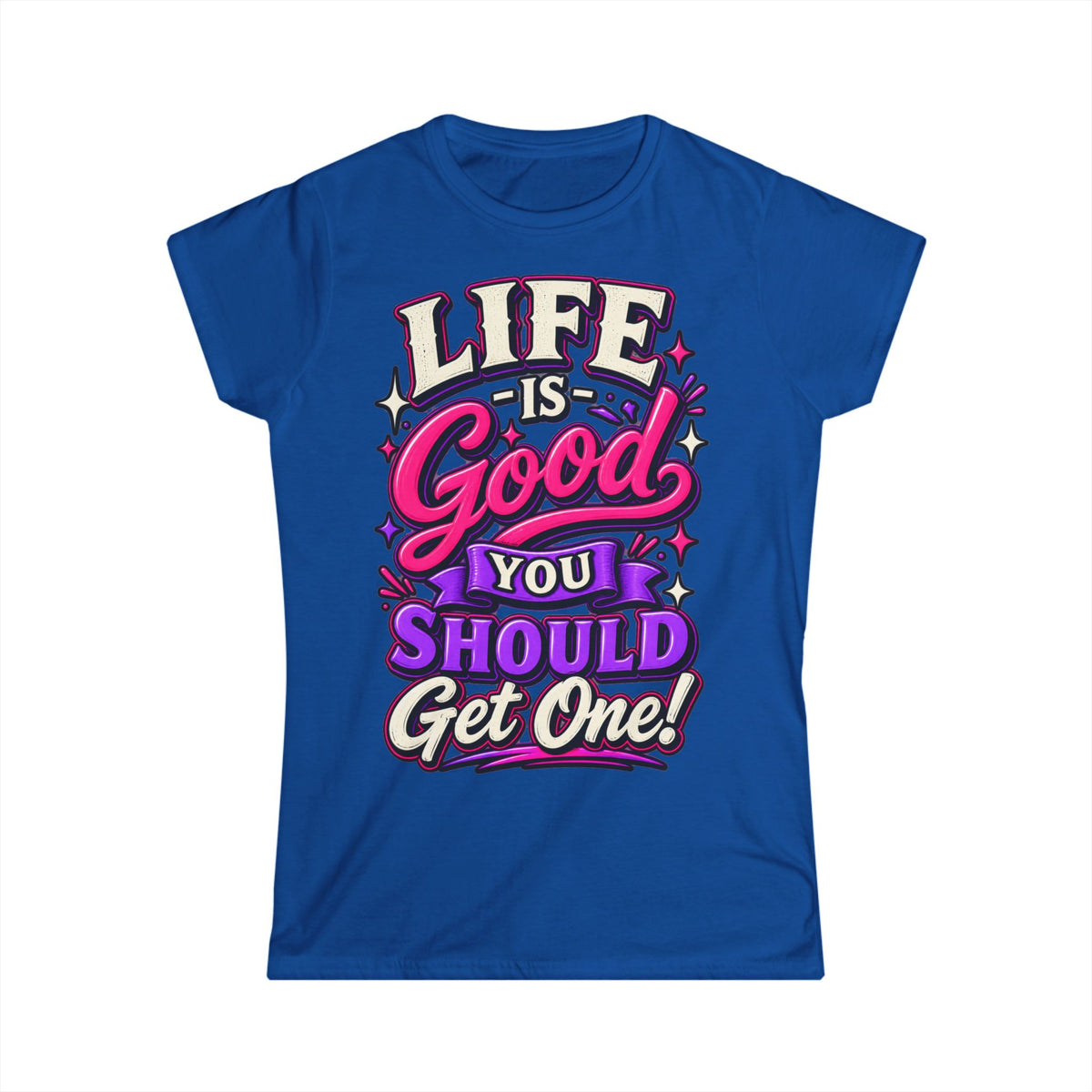 Women’s Adult T‑Shirt - Life is good you should get one