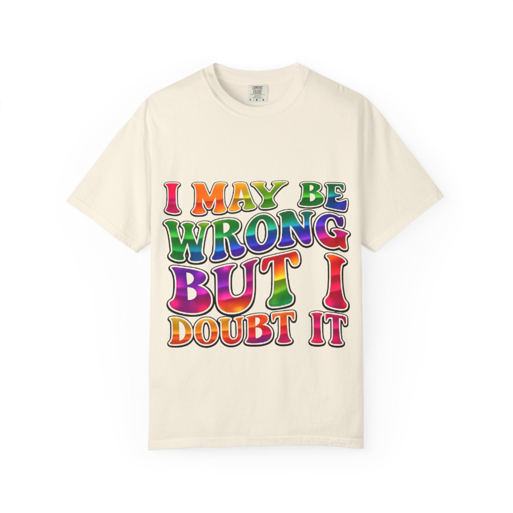 I May Be Wrong But I Doubt It T-Shirt — Funny Retro Rainbow Statement Tee