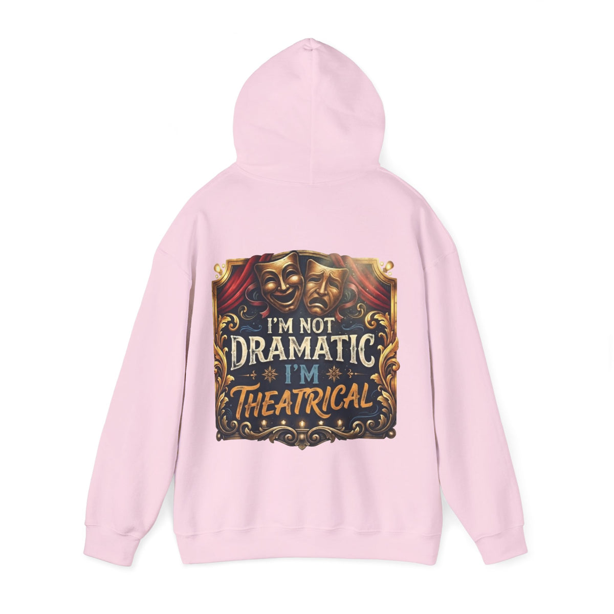Theatrical Adult Hoodie – “I’m Not Dramatic, I’m Theatrical” Drama Mask Pullover