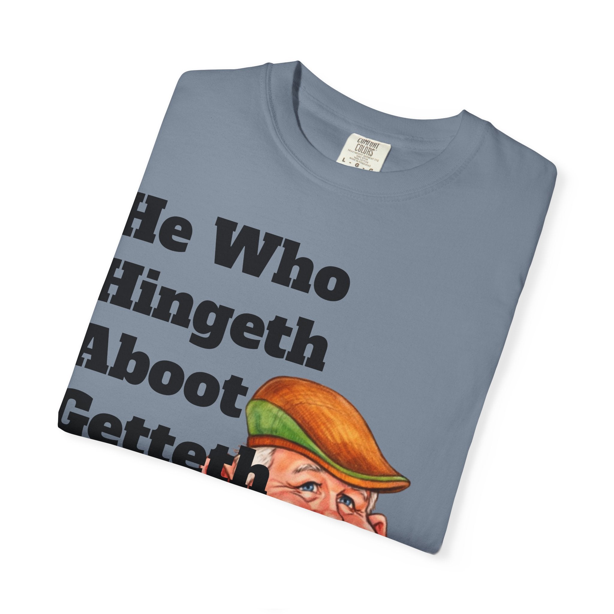 Funny Country Saying Adult T-Shirt — "He Who Hingeth Aboot Getteth Heehaw" with Cheeky Grandpa Illustration
