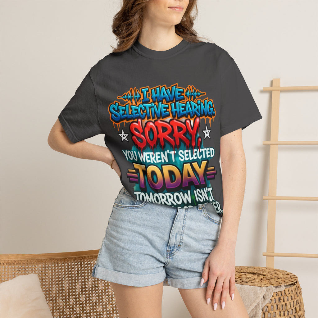Graphic Adult Tee — "I Have Selective Hearing: Sorry You Weren't Selected Today"