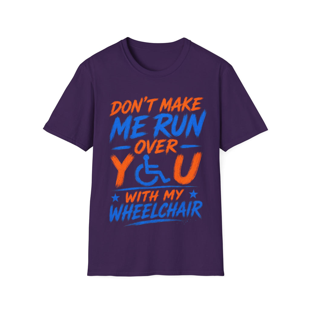 Adult T-Shirt — “Don't Make Me Run You Over With My Wheelchair” Funny Disability Pride Tee