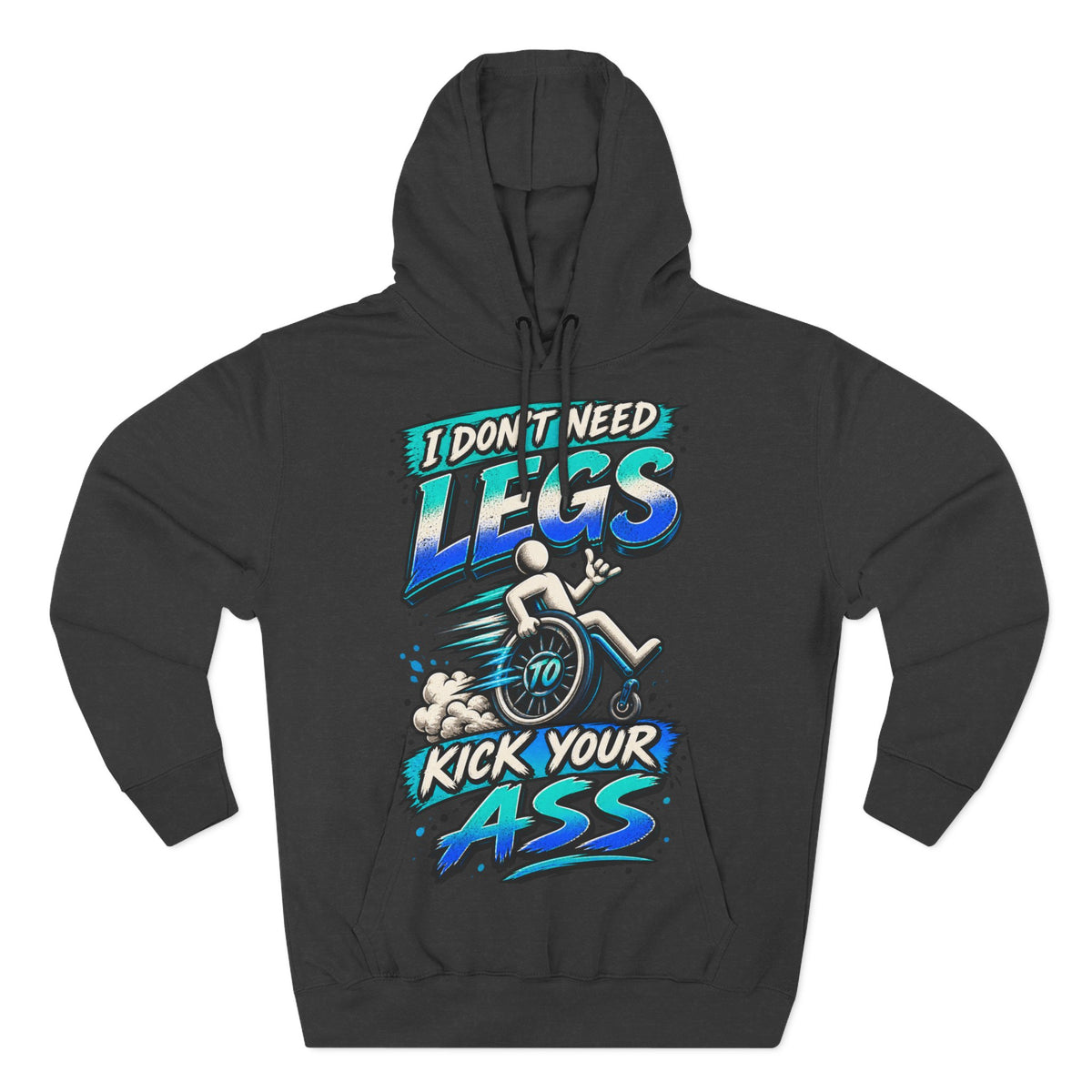 Adult Hoodie — "I Don't Need Legs to Kick Your Ass" Wheelchair Pride Graphic Hoodie