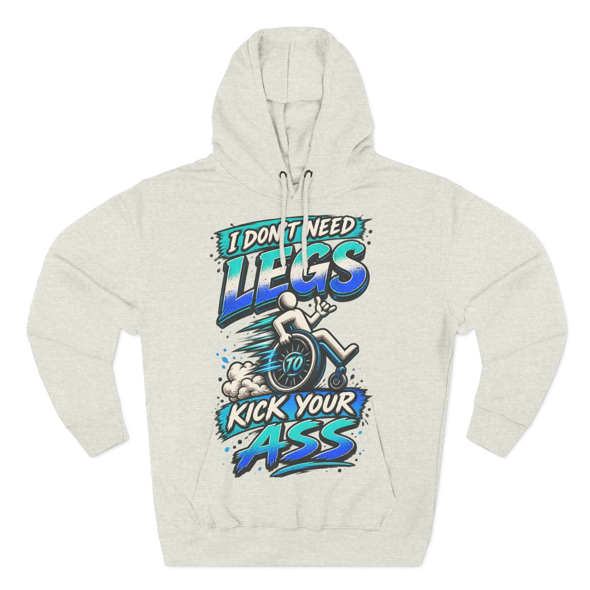Adult Hoodie — "I Don't Need Legs to Kick Your Ass" Wheelchair Pride Graphic Hoodie