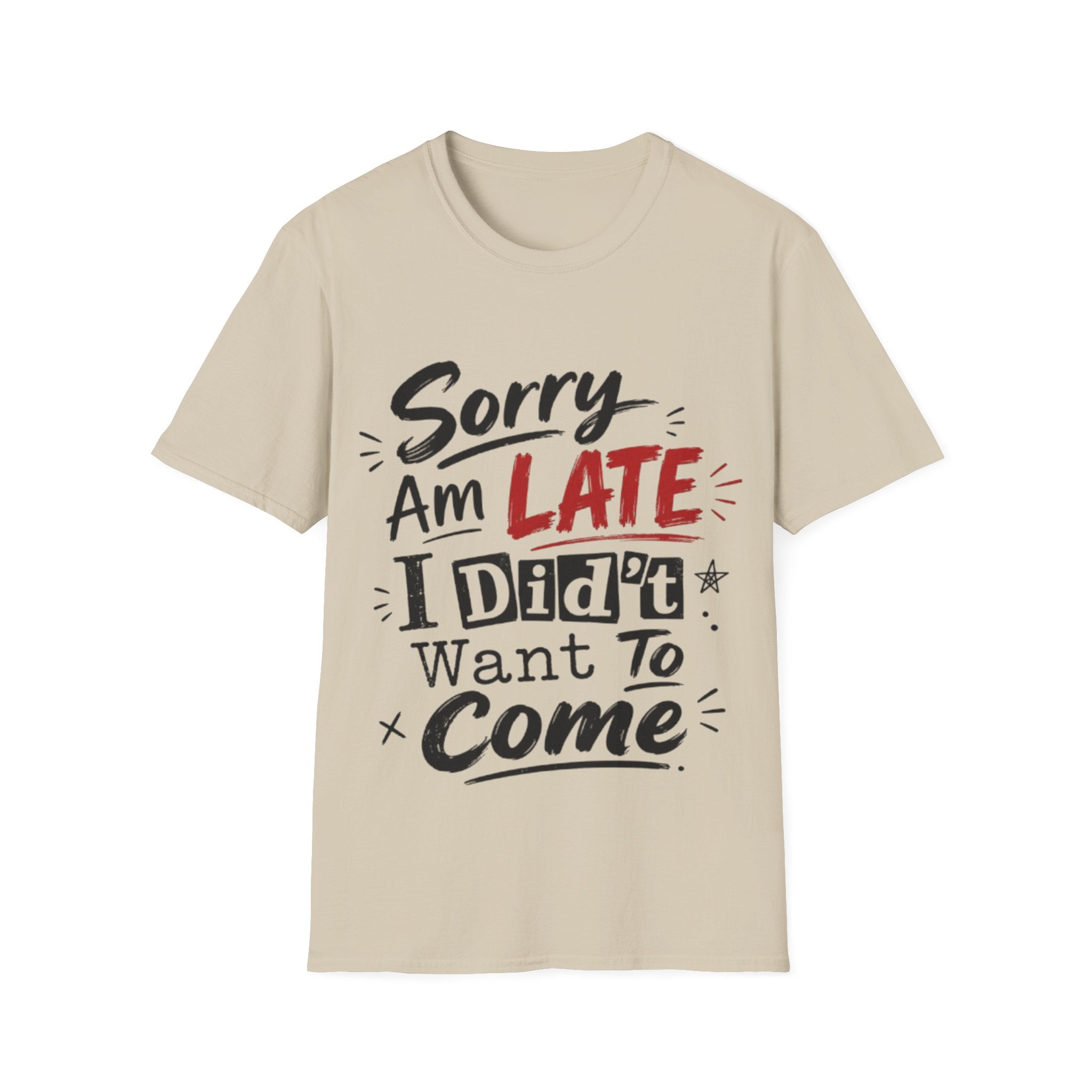 Sorry I’m Late Adult T-Shirt — Funny Graphic Tee ('Sorry Am Late I Didn’t Want To Come')