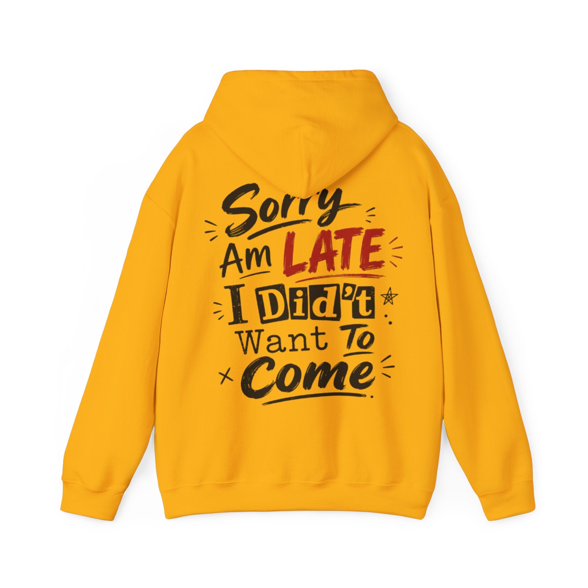 Sorry I’m Late Adult Hoodie — “I Didn’t Want To Come” Funny Graphic Pullover