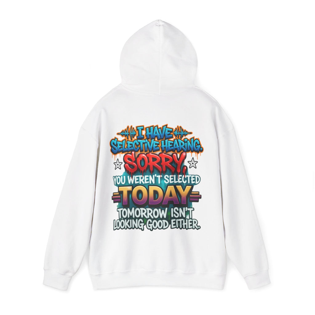 Adult Hoodie — "I Have Selective Hearing, Sorry You Weren’t Selected Today" Graphic Hoodie