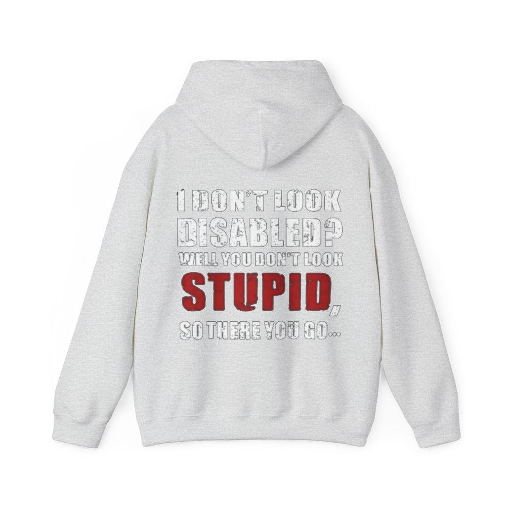 Adult Hoodie — “I Don’t Look Disabled? When You Don’t Look STUPID” Graphic Back Print