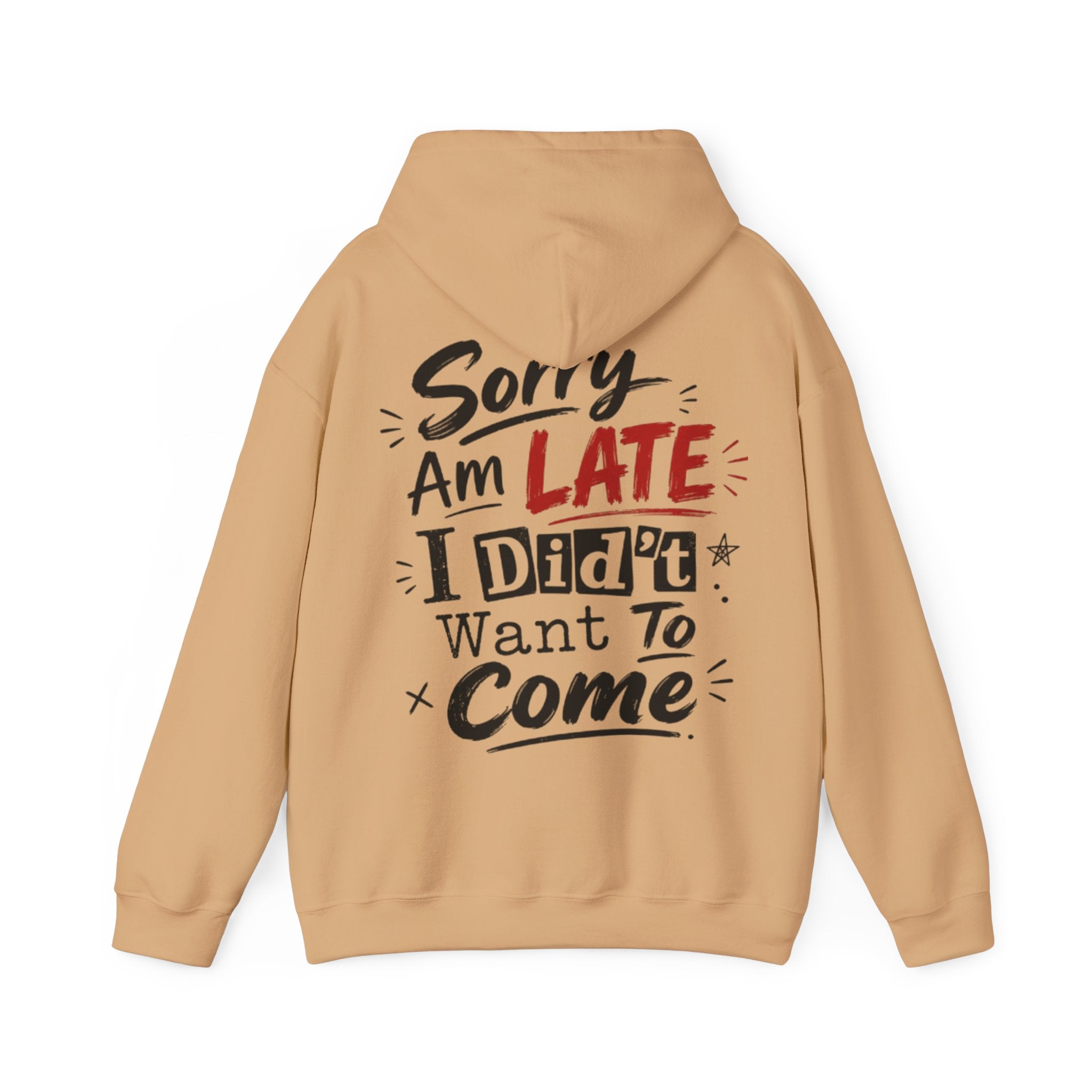 Sorry I’m Late Adult Hoodie — “I Didn’t Want To Come” Funny Graphic Pullover